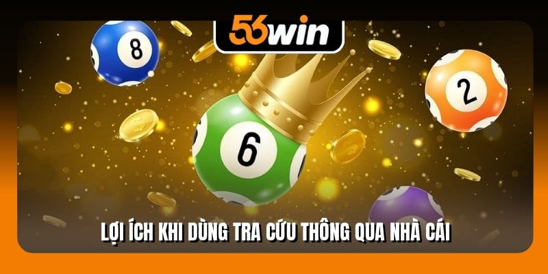 Lợi ích khi dùng tra cứu thông qua nhà cái